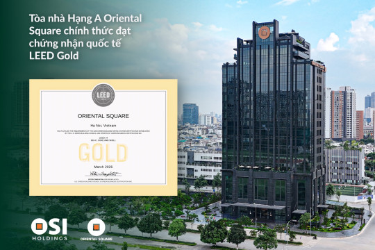 TÒA VĂN PHÒNG ORIENTAL SQUARE CHÍNH THỨC  ĐẠT CHỨNG CHỈ CÔNG TRÌNH XANH LEED GOLD
