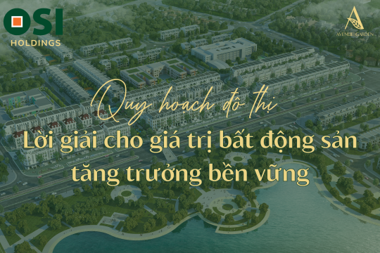 Quy hoạch đô thị - Lời giải cho giá trị bất động sản tăng tưởng bền vững