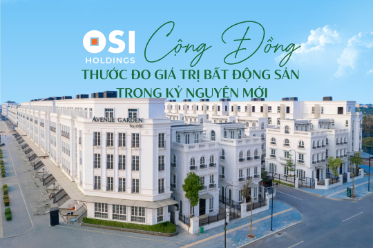 CỘNG ĐỒNG - THƯỚC ĐO GIÁ TRỊ BẤT ĐỘNG SẢN TRONG KỶ NGUYÊN MỚI