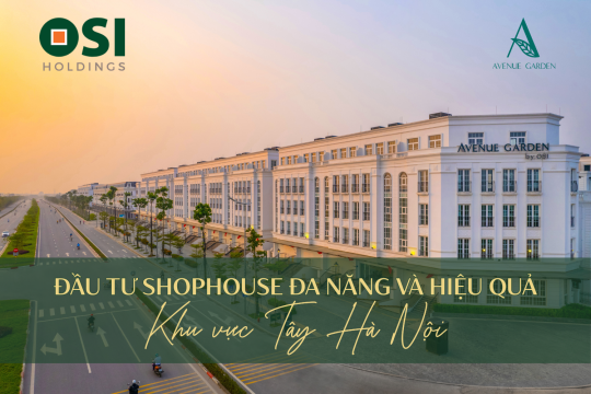 ĐẦU TƯ SHOPHOUSE ĐA NĂNG VÀ HIỆU QUẢ KHU VỰC TÂY HÀ NỘI