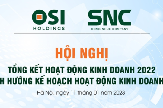 HỘI NGHỊ TỔNG KẾT HOẠT ĐỘNG KINH DOANH NĂM 2022 VÀ ĐỊNH HƯỚNG KẾ HOẠCH HOẠT ĐỘNG KINH DOANH 2023 0SI HOLDINGS VÀ SNC